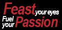 Feast your eyes, Fuel your Passion